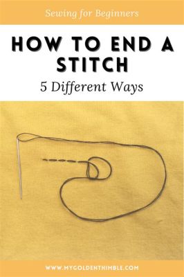 how to end embroidery stitch: should we always finish with a knot?