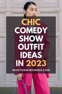 what to wear to a comedy show woman and why do we like comedy?